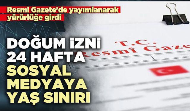 Doğum izni 24 hafta, sosyal medyaya yaş sınırı