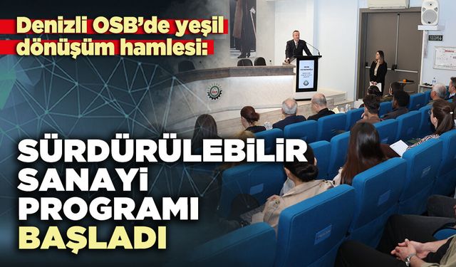 Denizli OSB’de yeşil dönüşüm hamlesi: Sürdürülebilir sanayi programı başladı
