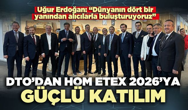 DTO’dan Hom Etex 2026’ya güçlü katılım