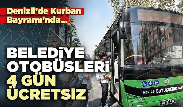 Denizli’de Kurban Bayramı’nda belediye otobüsleri 4 gün ücretsiz