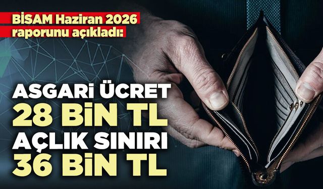 BİSAM raporu: Asgari ücret 28 bin TL, açlık sınırı 36 bin TL
