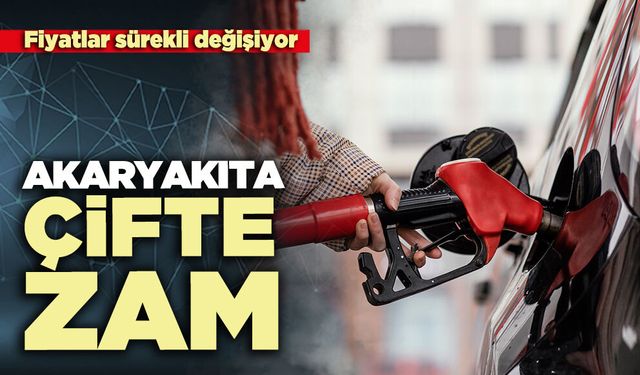 Akaryakıta çifte zam