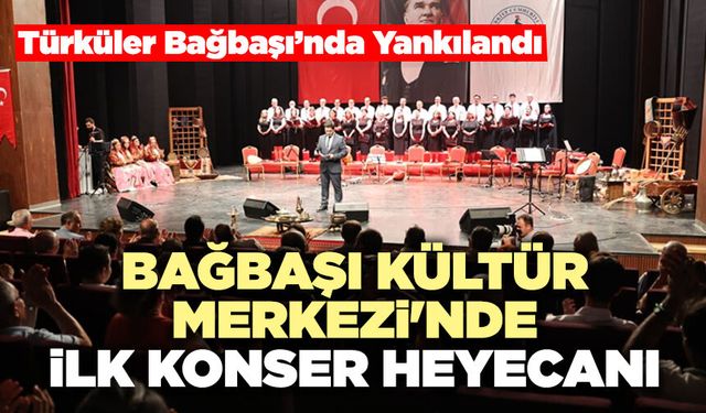 Bağbaşı Kültür Merkezi'nde İlk Konser Heyecanı