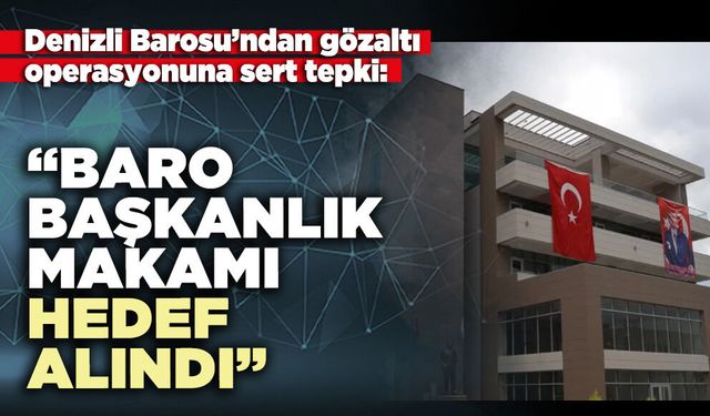 Denizli Barosu’ndan sert tepki. “Baro başkanlık makamı hedef alındı”