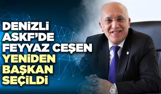 Denizli ASKF’DE Feyyaz Ceşen Yeniden Başkan Seçildi