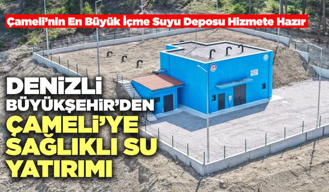 Denizli Büyükşehir’den Çameli’ye Sağlıklı Su Yatırımı
