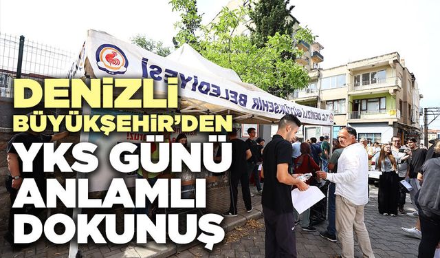 Denizli Büyükşehir’den YKS Günü Anlamlı Dokunuş