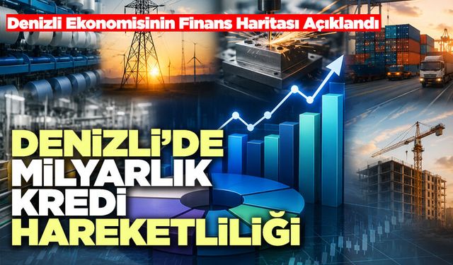 Denizli’de Milyarlık Kredi Hareketliliği