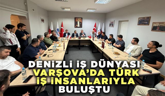 Denizli İş Dünyası Varşova’da Türk İş İnsanlarıyla Buluştu