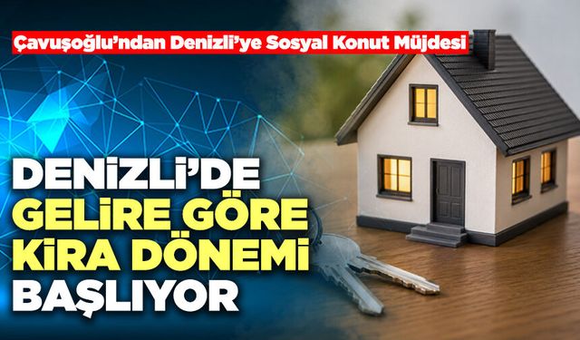 Denizli’de Gelire Göre Kira Dönemi Başlıyor