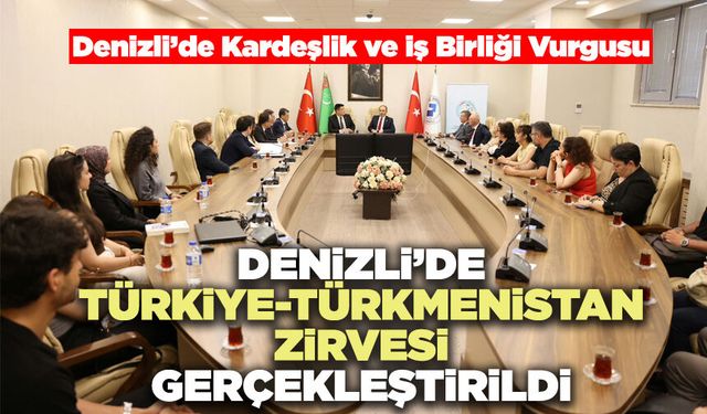 Denizli’de Türkiye-Türkmenistan Zirvesi Gerçekleştirildi