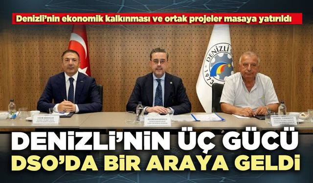 Denizli’nin üç gücü DSO’da bir araya geldi