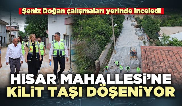 Hisar Mahallesi’ne kilit taşı döşeniyor