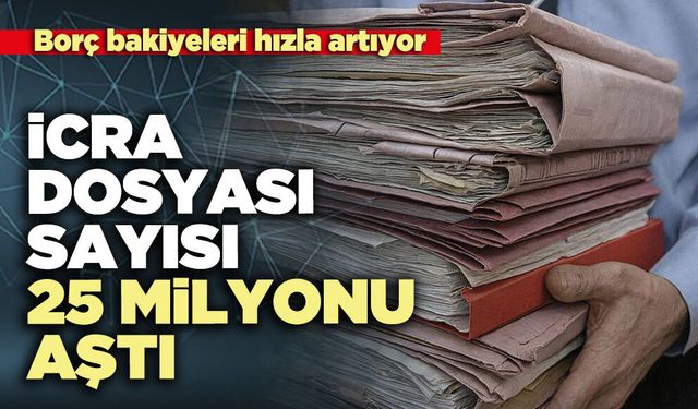 İcra Dosyası sayısı 25 milyonu aştı