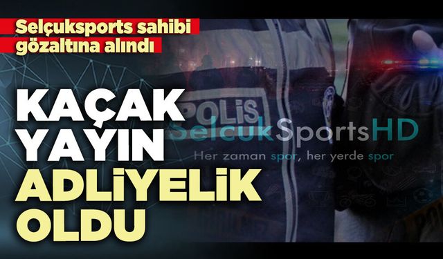 Kaçak yayın adliyelik oldu