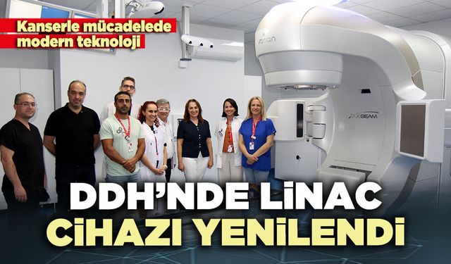 DDH’nde Linac Cihazı yenilendi