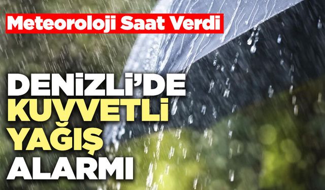 Denizli’de Kuvvetli Yağış Alarmı
