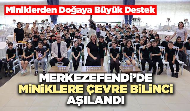 Merkezefendi’de Miniklere Çevre Bilinci Aşılandı