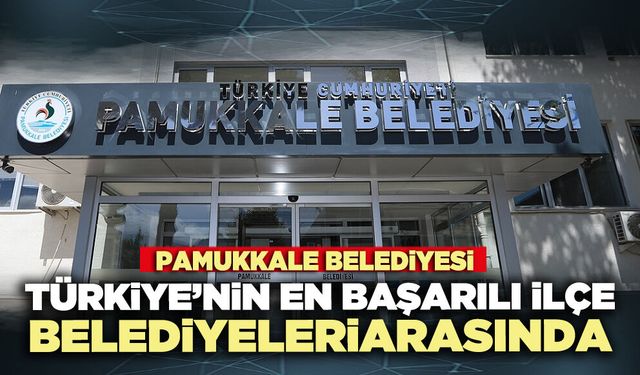 Pamukkale Belediyesi Türkiye’nin en başarılı ilçe belediyeleri arasında