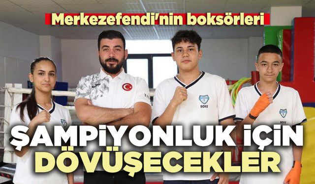 Merkezefendi'nin boksörleri şampiyonluk için dövüşecekler