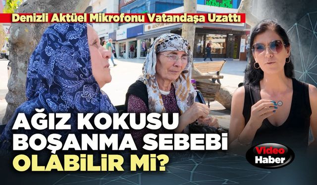 Denizli Aktüel Mikrofonu Vatandaşa Uzattı: Ağız kokusu boşanma sebebi olabilir mi?