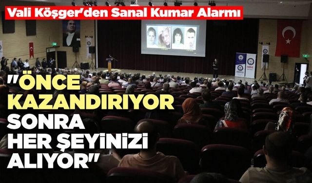 Vali Köşger'den Sanal Kumar Alarmı: "Önce Kazandırıyor, Sonra Her Şeyinizi Alıyor"