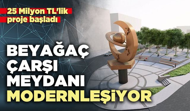 Beyağaç Çarşı Meydanı modernleşiyor