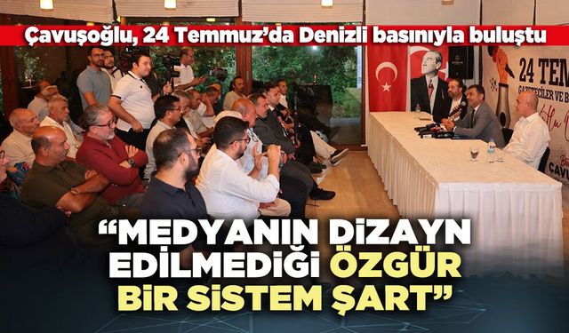 Çavuşoğlu: “Medyanın dizayn edilmediği özgür bir sistem şart”