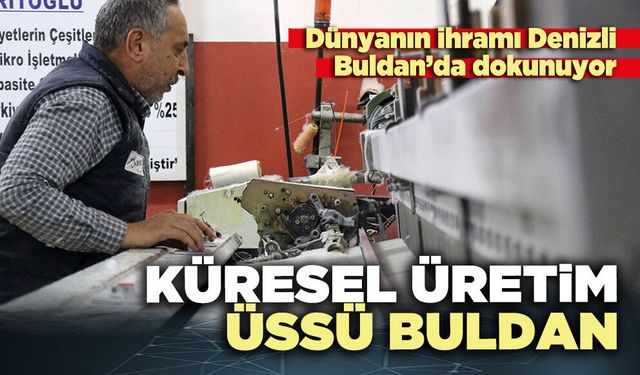 Küresel üretim üssü buldan
