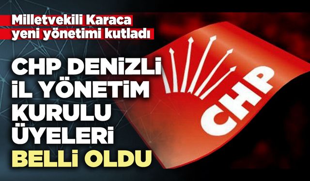 CHP Denizli İl Yönetim Kurulu Üyeleri belli oldu