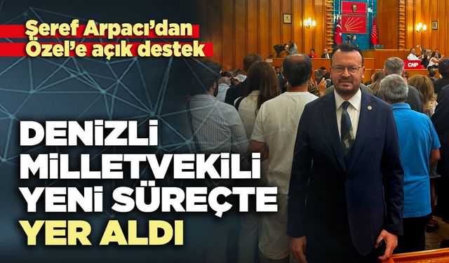 Denizli milletvekili yeni süreçte yer aldı