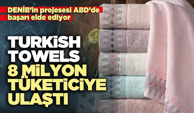 Turkish Towels 8 milyon tüketiciye ulaştı