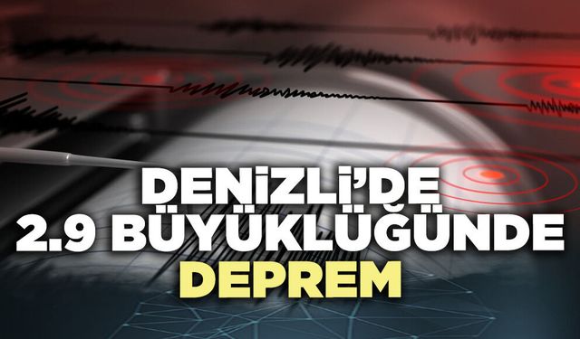 Denizli’de 2.9 büyüklüğünde deprem
