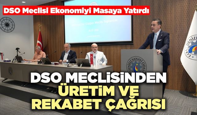 DSO Meclisinden Üretim Ve Rekabet Çağrısı