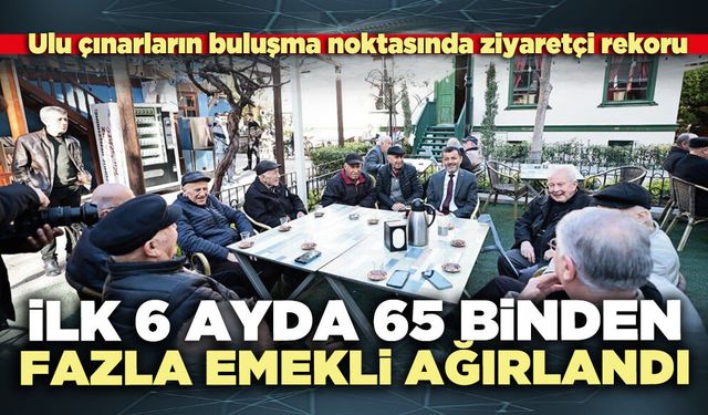 İlk 6 ayda 65 binden fazla emekli ağırlandı