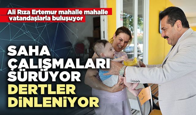 Saha çalışmaları sürüyor dertler dinleniyor…