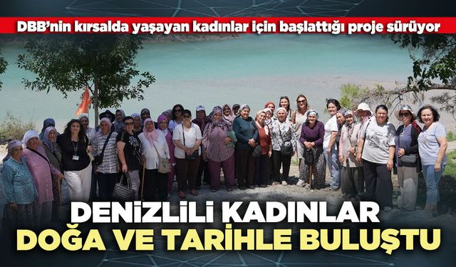 Denizlili kadınlar doğa ve tarihle buluştu