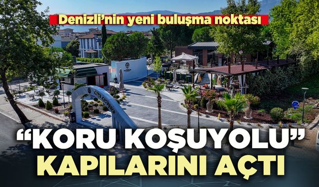 Denizli’nin yeni buluşma noktası, “Koru Koşuyolu” kapılarını açtı