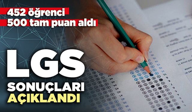 LGS Sonuçları açıklandı: 452 öğrenci 500 tam puan aldı