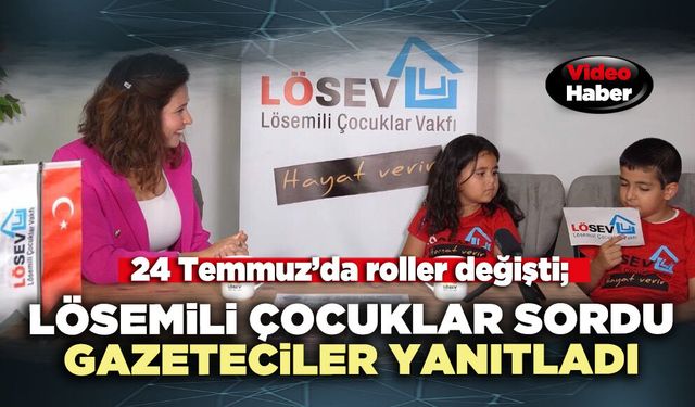 24 Temmuz’da roller değişti; Lösemili çocuklar gazetecilere soru sordu