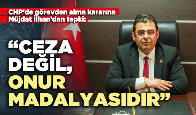 Müjdat İlhan: “Ceza değil, onur madalyasıdır”