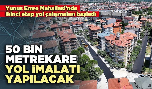 50 Bin metrekare yol imalatı yapılacak