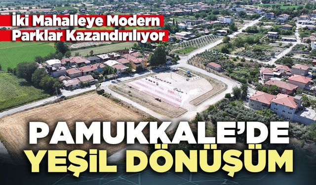 Pamukkale’de yeşil dönüşüm: İki mahalleye modern parklar kazandırılıyor