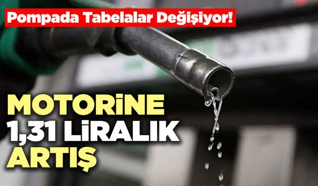 Pompada Tabelalar Değişiyor! “Motorine 1,31 Liralık Artış“