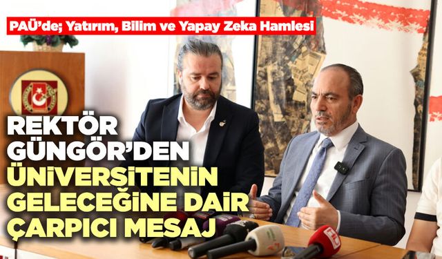 Rektör Güngör’den Üniversitenin Geleceğine Dair Çarpıcı Mesaj