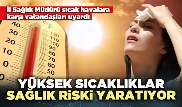 Yüksek sıcaklıklar sağlık riski yaratıyor