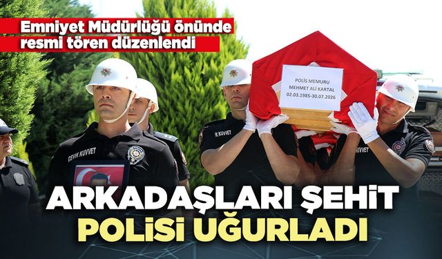 Arkadaşları şehit polisi uğurladı