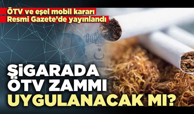 Sigarada ÖTV zammı uygulanacak mı?