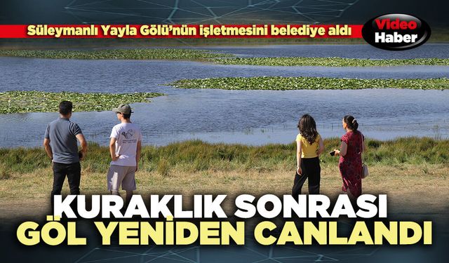 Süleymanlı Yayla Gölü kuraklık sonrası yeniden canlandı