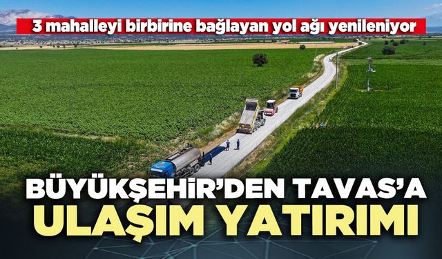 Büyükşehir’den Tavas’a ulaşım yatırımı